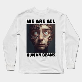 WE ARE ALL HUMAN BEANS Long Sleeve T-Shirt